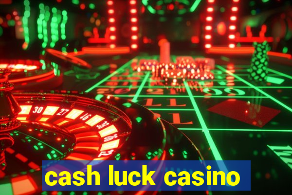 cash luck casino