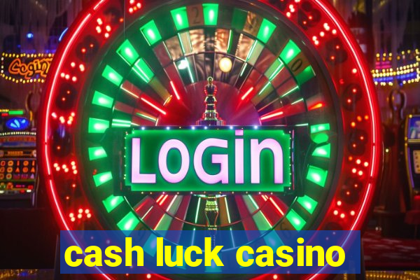 cash luck casino