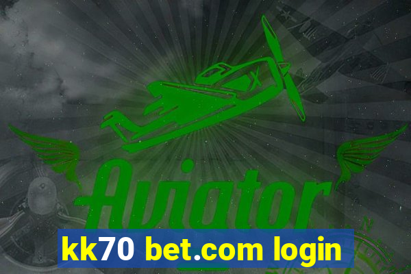 kk70 bet.com login