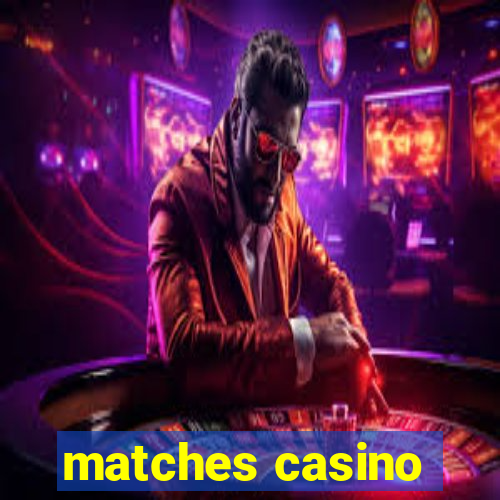 matches casino