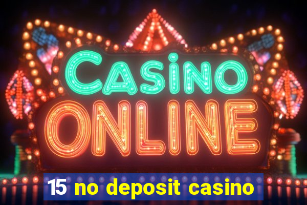 15 no deposit casino