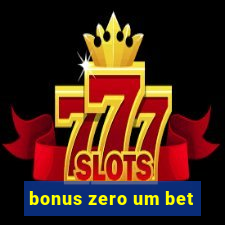 bonus zero um bet