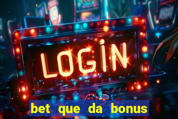 bet que da bonus sem deposito