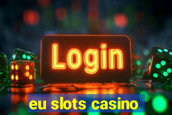 eu slots casino