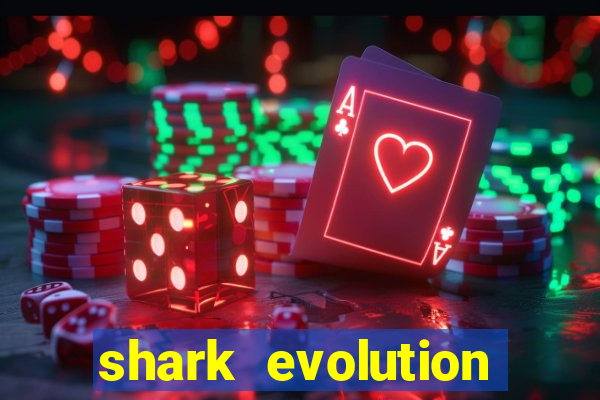 shark evolution dinheiro infinito