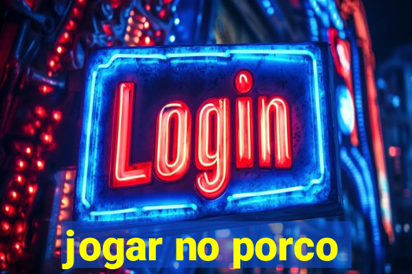 jogar no porco