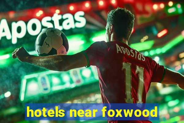 hotels near foxwood