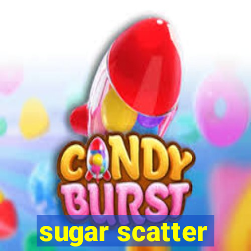 sugar scatter