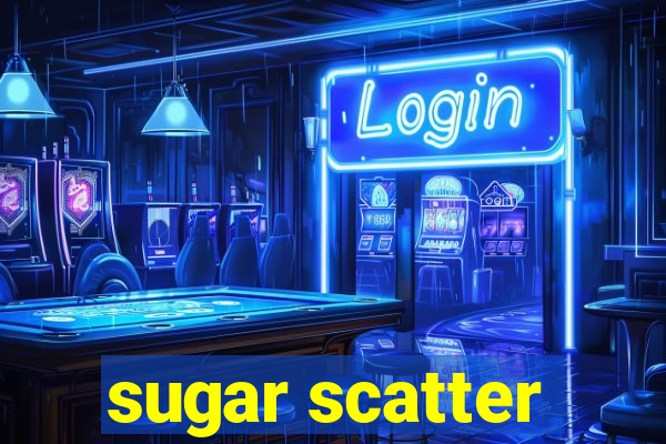 sugar scatter