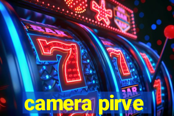 camera pirve