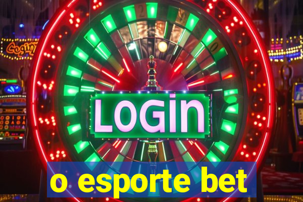 o esporte bet