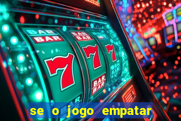 se o jogo empatar hoje quem ganha