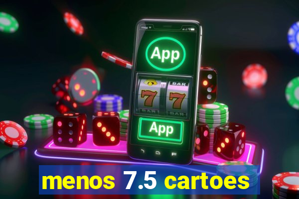 menos 7.5 cartoes