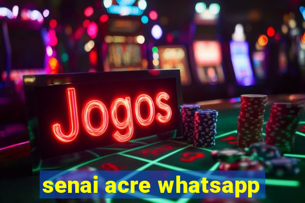 senai acre whatsapp