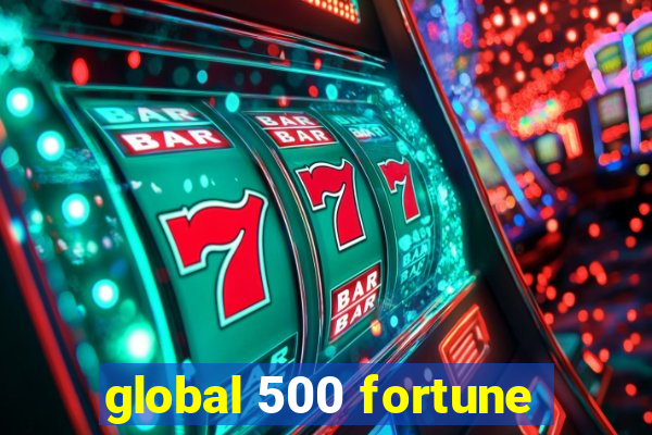 global 500 fortune