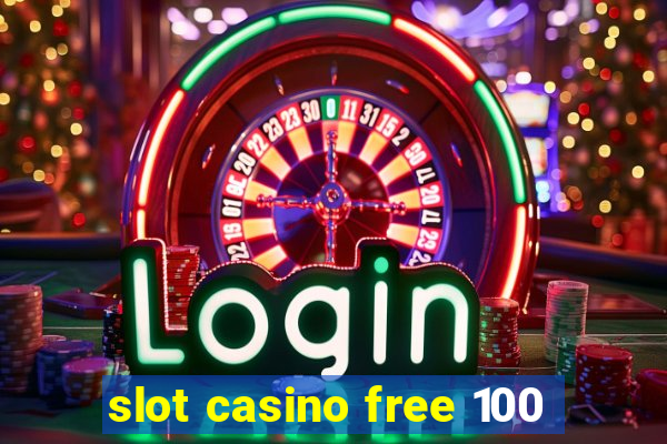 slot casino free 100