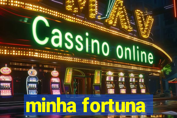 minha fortuna