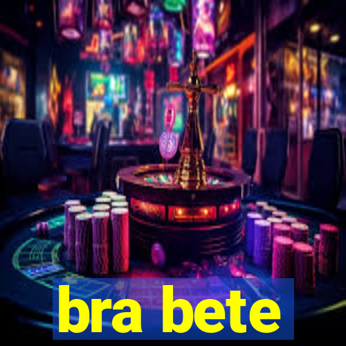 bra bete