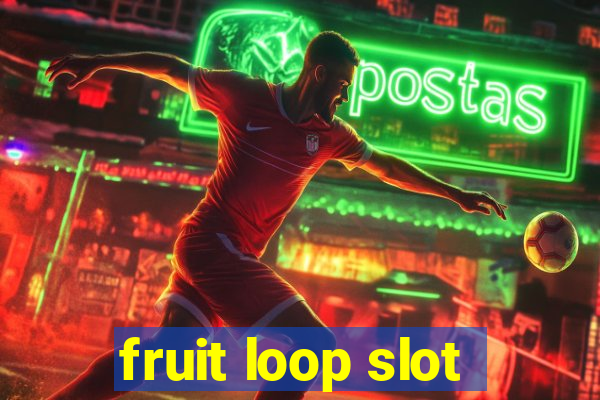 fruit loop slot