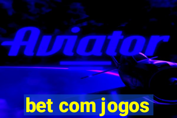 bet com jogos