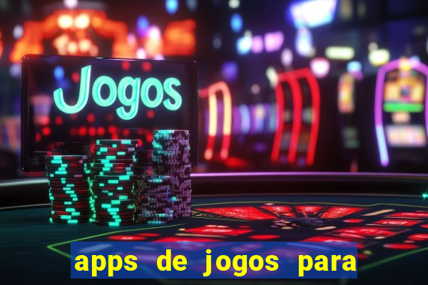 apps de jogos para ganhar dinheiro