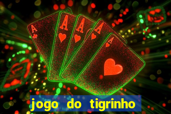 jogo do tigrinho que n茫o precisa depositar