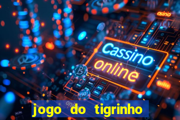 jogo do tigrinho que n茫o precisa depositar