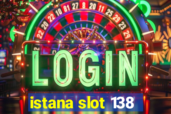 istana slot 138