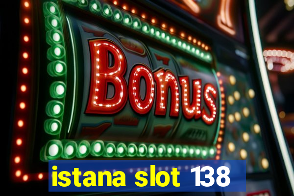 istana slot 138