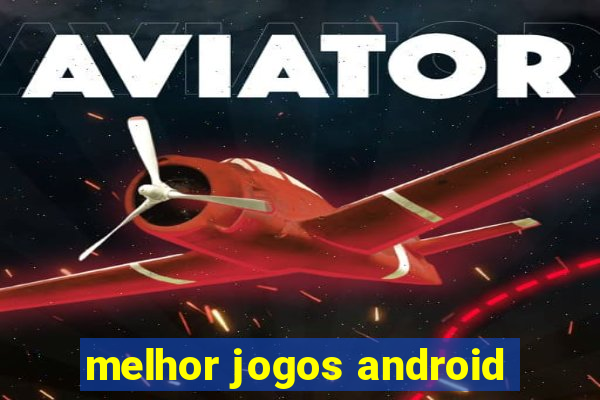 melhor jogos android