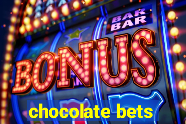 chocolate bets