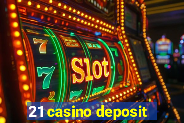 21 casino deposit