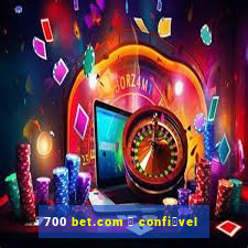 700 bet.com 茅 confi谩vel