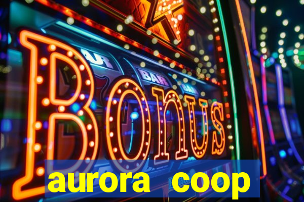 aurora coop trabalhe conosco