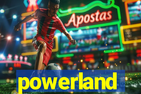 powerland