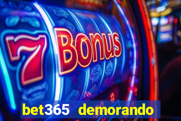 bet365 demorando para pagar