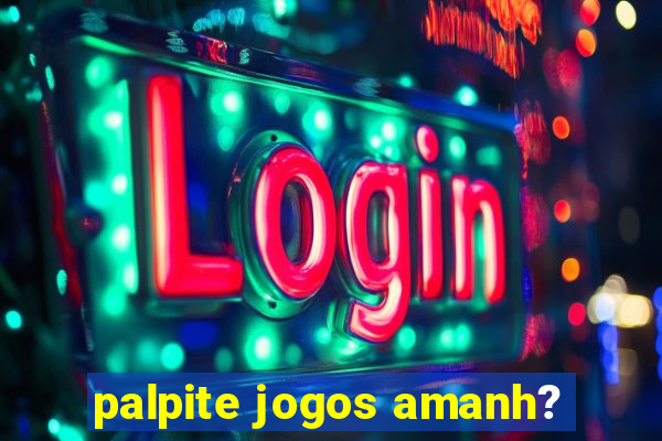 palpite jogos amanh?