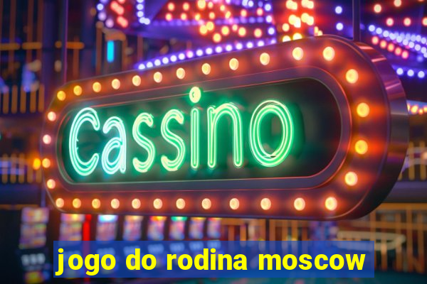 jogo do rodina moscow