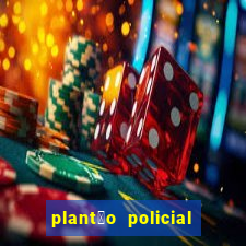 plant茫o policial manaus hoje