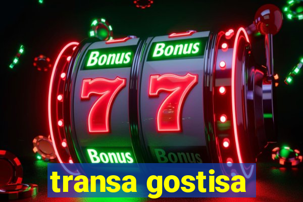 transa gostisa