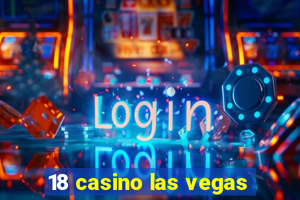 18 casino las vegas