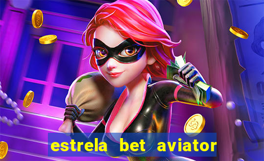 estrela bet aviator login entrar