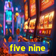 five nine