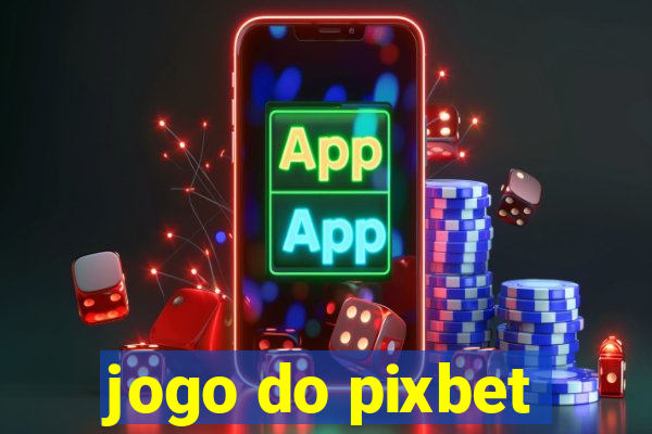 jogo do pixbet