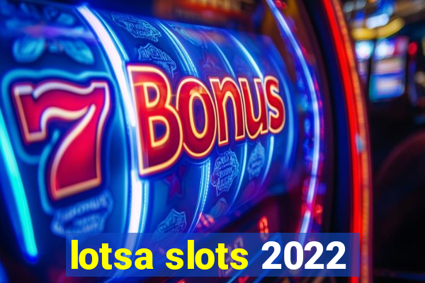 lotsa slots 2022