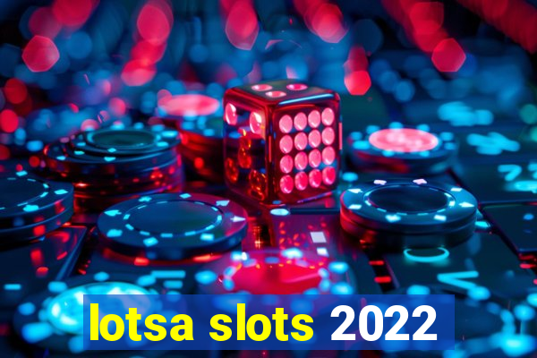 lotsa slots 2022