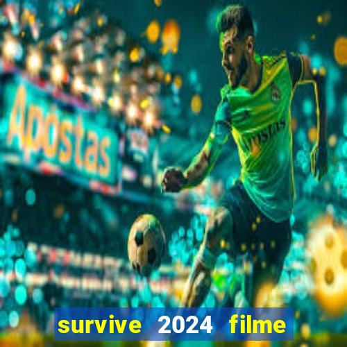 survive 2024 filme completo dublado