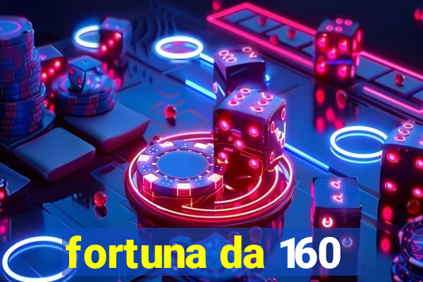 fortuna da 160