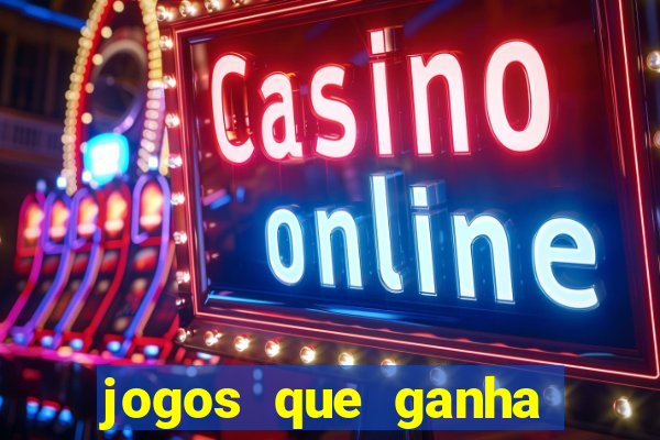 jogos que ganha dinheiro de vdd