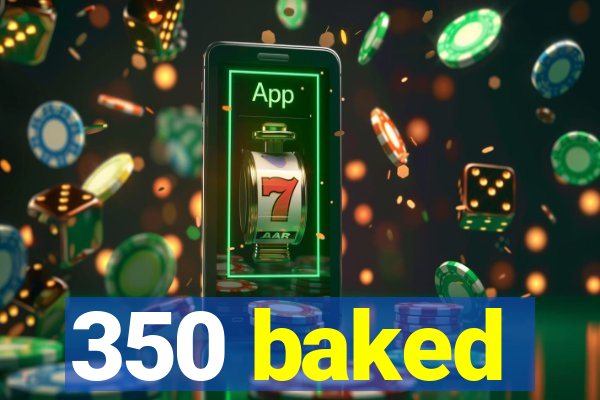 350 baked